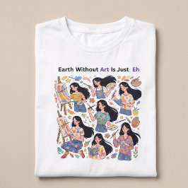 Earth Without Art Is Just Eh - Minimalist Artist Tシャツ