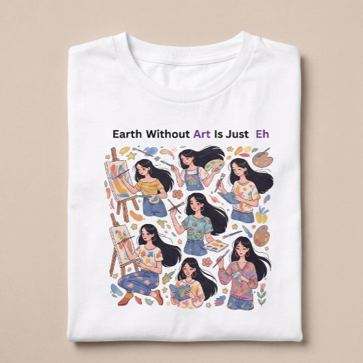 Earth Without Art Is Just Eh - Minimalist Artist Tシャツ