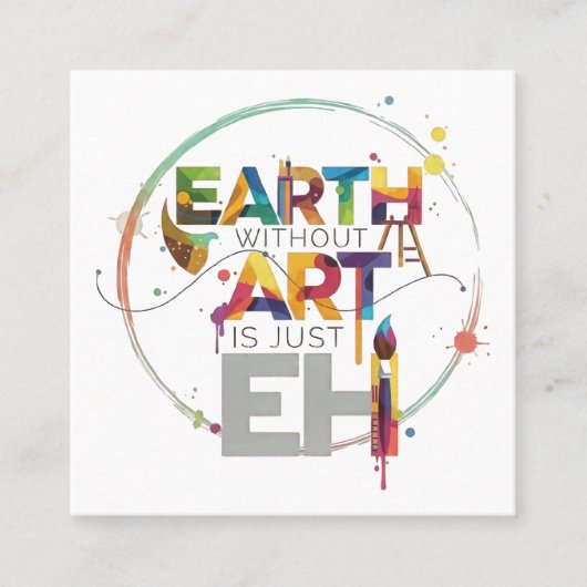 Earth Without Art Is Just Eh Painter Artist Design スクエア名刺 (正面)