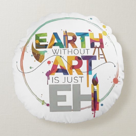 Earth Without Art Is Just Eh Painter Artist Design ラウンドクッション (正面)