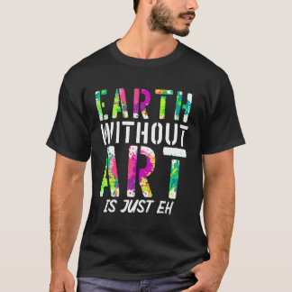 Earth Without Is Just Ehギャラリーディスプレイ Tシャツ