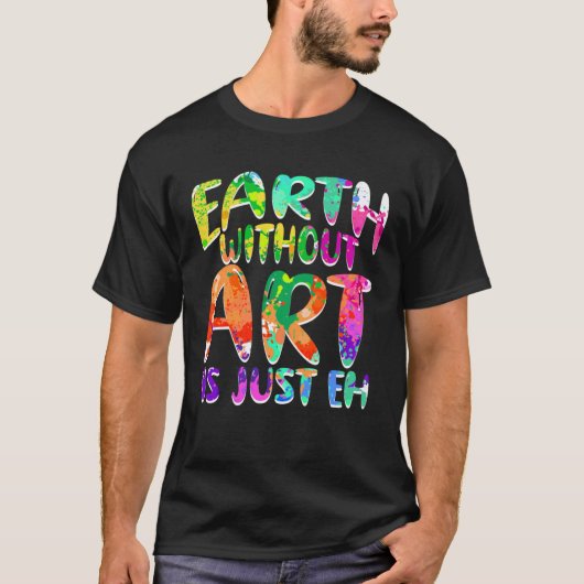Earth Without Is Just Eh Gallery Display 1 Tシャツ (正面)