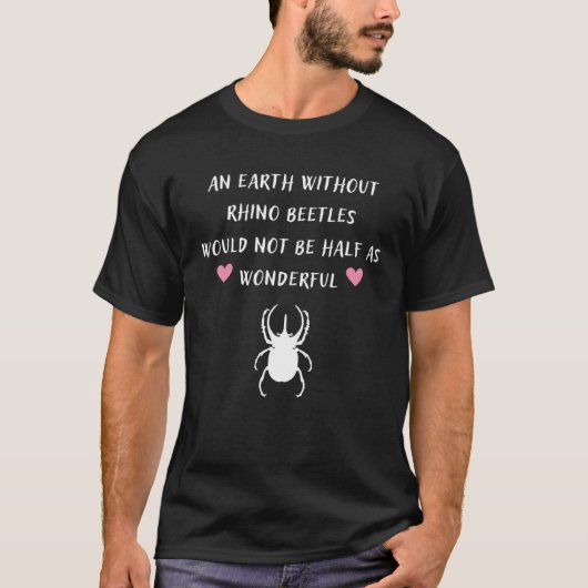 Earth Without Rhino Beetles Would Not Be Half As W Tシャツ (正面)