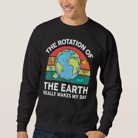 Earth's Rotation Makes My Day Astronomy Space Scie スウェットシャツ (正面)