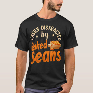 Easily Distracted By Baked Beans Quote For A Baked Tシャツ
