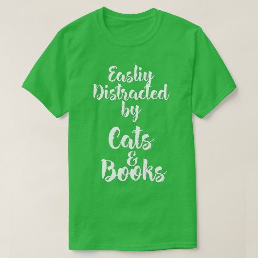 Easily Distracted by Cats And Books for Cat Lovers Tシャツ (デザイン正面)