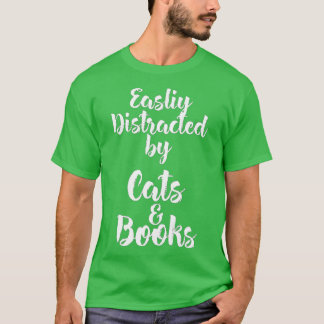 Easily Distracted by Cats And Books for Cat Lovers Tシャツ