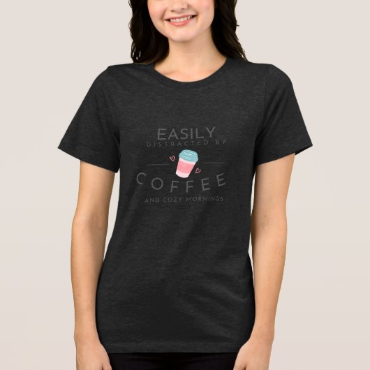 Easily Distracted by Coffee トライブレンドＴシャツ (正面)