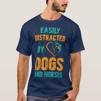 Easily Distracted By Dogs and Horses  Tシャツ