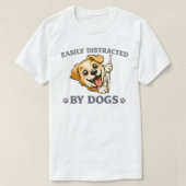 Easily Distracted by Dogs Funny Dog Lover Gift  Tシャツ (デザイン正面)
