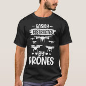 Easily Distracted by Drones  Drone Pilot Enthusias Tシャツ (正面)