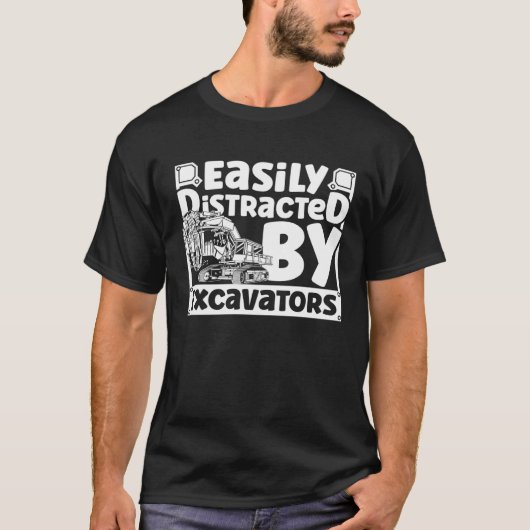 Easily Distracted by Excavators Construction Vehic Tシャツ (正面)