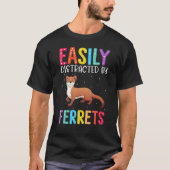 Easily Distracted By Ferrets  Ferret Tシャツ (正面)