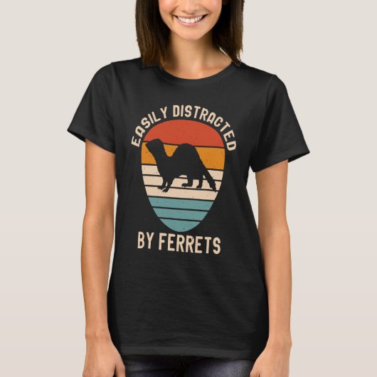 Easily Distracted by Ferrets for Ferret  and Owner Tシャツ (正面)