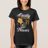 Easily Distracted By Flowers  Floral Designer Flor Tシャツ (正面)