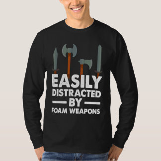 Easily Distracted By Foam Weapons  Larping Tシャツ