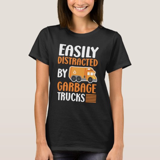 Easily Distracted by Garbage Trucks Trash Collecto Tシャツ (正面)