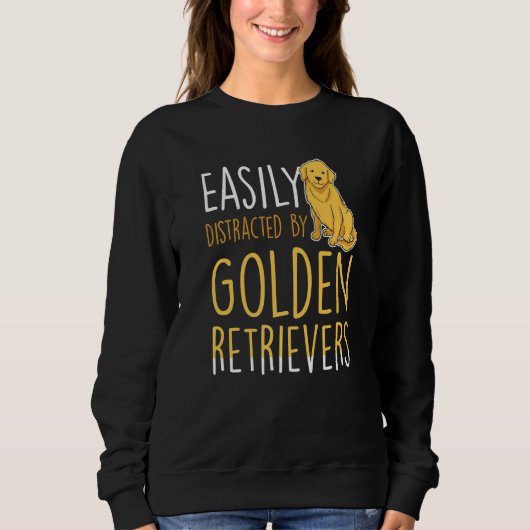 Easily distracted by Golden Retrievers スウェットシャツ (正面)