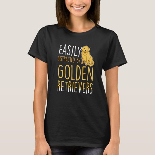 Easily distracted by Golden Retrievers Tシャツ (正面)