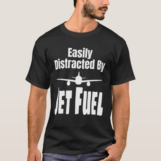 Easily Distracted By Jet Fuel Aviation Pilot Flyin Tシャツ (正面)