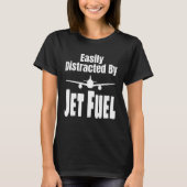 Easily Distracted By Jet Fuel Aviation Pilot Flyin Tシャツ (正面)