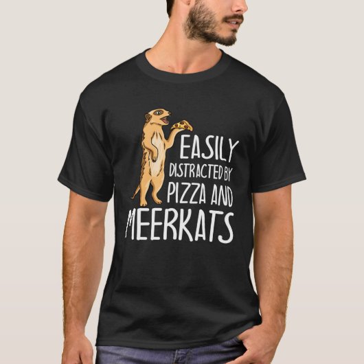 Easily Distracted By Meerkats And Pizza  Meerkat Tシャツ (正面)
