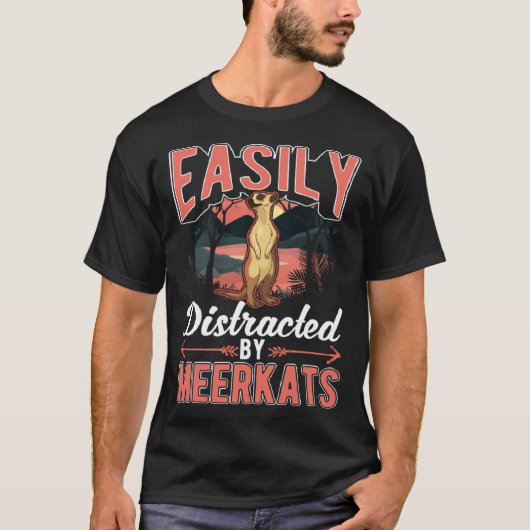 Easily distracted by Meerkats Tシャツ (正面)