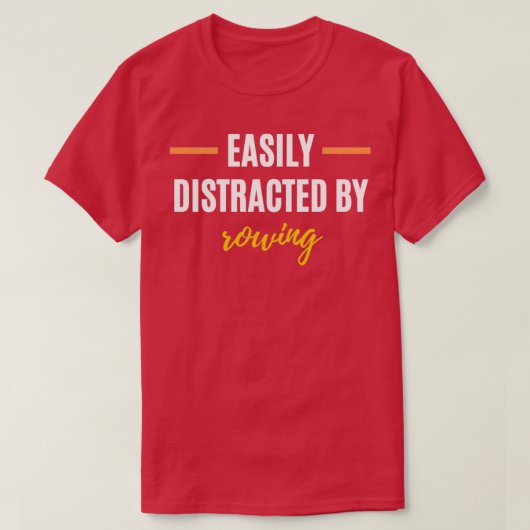 Easily Distracted By Rowing Perfect Gift for Hobbi Tシャツ (デザイン正面)