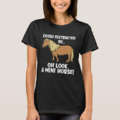 Easily Distracted Oh Look A Mini Horse  Miniature  Tシャツ (正面)