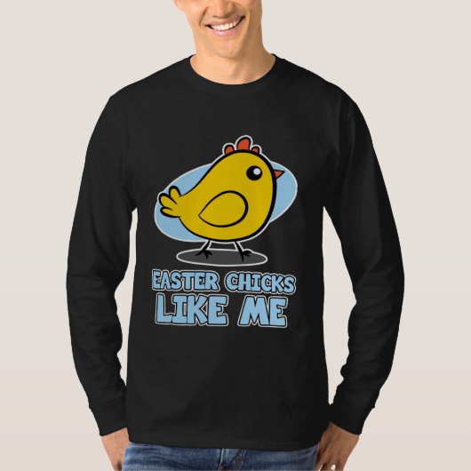 Easter Chicks for Men  Easter Chicks Like Me Tシャツ (正面)