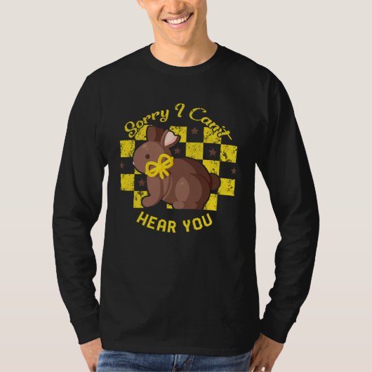 Easter Day Sorry I Can t Hear You Chocolate Bunny  Tシャツ (正面)