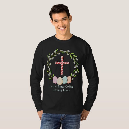 Easter Eggs, Coffee, Saving Lives – Christian Nurs Tシャツ (正面フル)