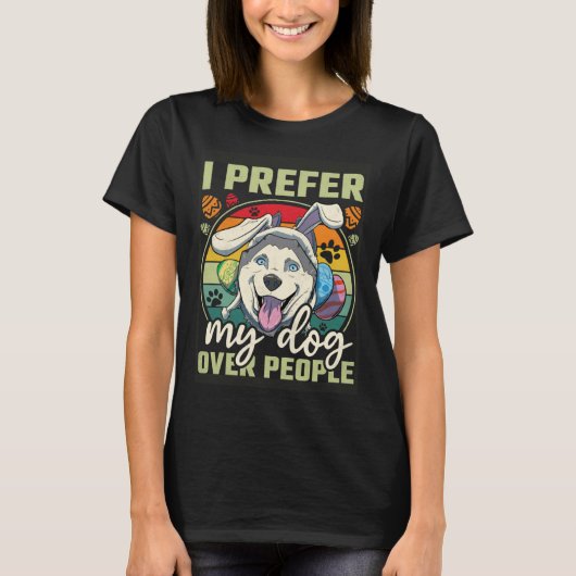 Easter I Prefer My Dog Over People Tシャツ (正面)