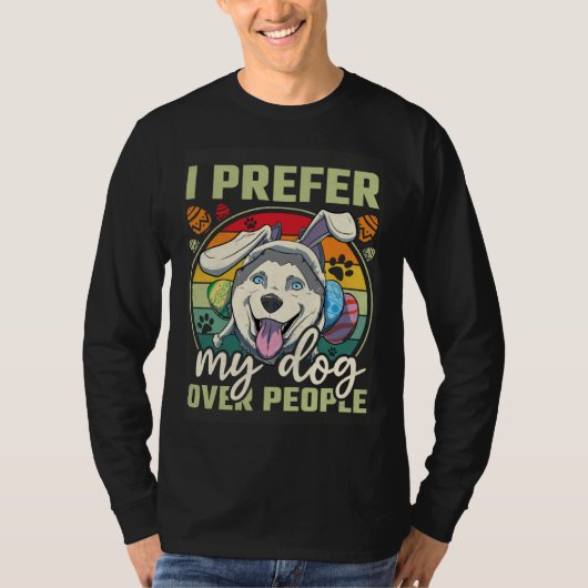 Easter I Prefer My Dog Over People Tシャツ (正面)