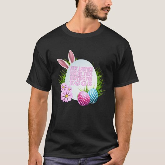 EASTER JUST ANOTHER DRUNK FOOL HUNTING FOR EGGS Tシャツ (正面)