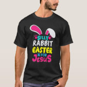 Easter Silly Rabbit Easter Is For Jesus Bunny Tシャツ (正面)