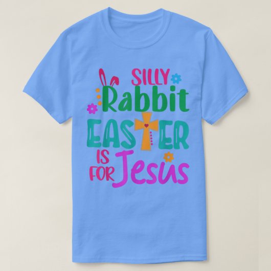 Easter Silly Rabbit Easter is for Jesus Tシャツ (デザイン正面)