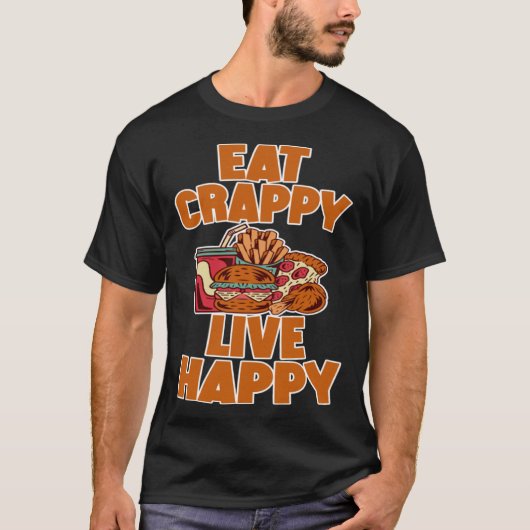 Eat Crappy Live Happy Tシャツ (正面)