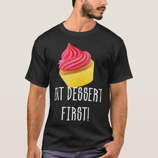 EAT DESSERT FIRST CUPCAKE FOODIE PASTRY Tシャツ (正面)