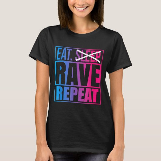 Eat Don't Sleep Rave Repeat Edm Quote Music - Rave Tシャツ (正面)