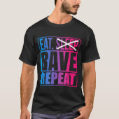 Eat Don't Sleep Rave Repeat Edm Quote Music - Rave Tシャツ (正面)