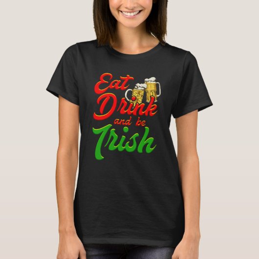 Eat Drink and be Irish beer St Patrick's Day Tシャツ (正面)