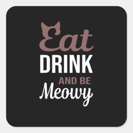 Eat Drink And Be Meowy Creative Style スクエアシール (正面)
