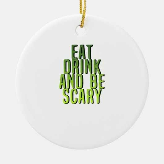 Eat Drink And Be Scary Funny Quote セラミックオーナメント (正面)