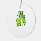 Eat Drink And Be Scary Funny Quote セラミックオーナメント (左)