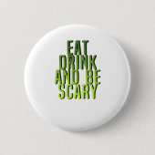 Eat Drink And Be Scary Funny Quote 缶バッジ (正面)