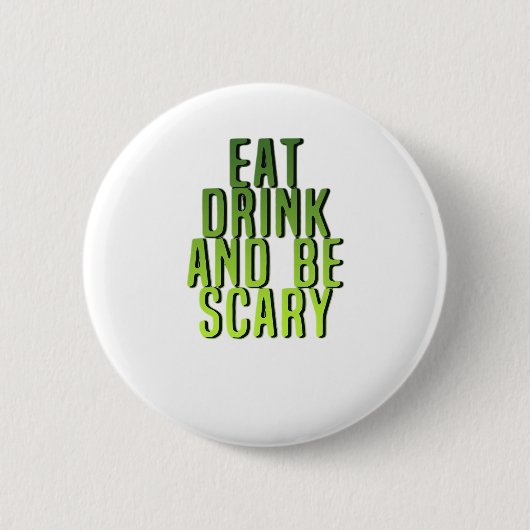 Eat Drink And Be Scary Funny Quote 缶バッジ (正面)