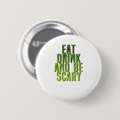 Eat Drink And Be Scary Funny Quote 缶バッジ (正面&裏面)