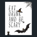 Eat Drink and Be Scary - Halloween Poster ポスター<br><div class="desc">Halloween Poster Print,  following the latest trends in home decor,  is ideal to decorate your walls at a Halloween Party.</div>