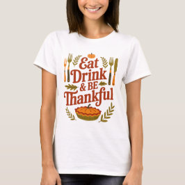 Eat Drink and Be Thankful Thanksgiving Pumpkin Tシャツ